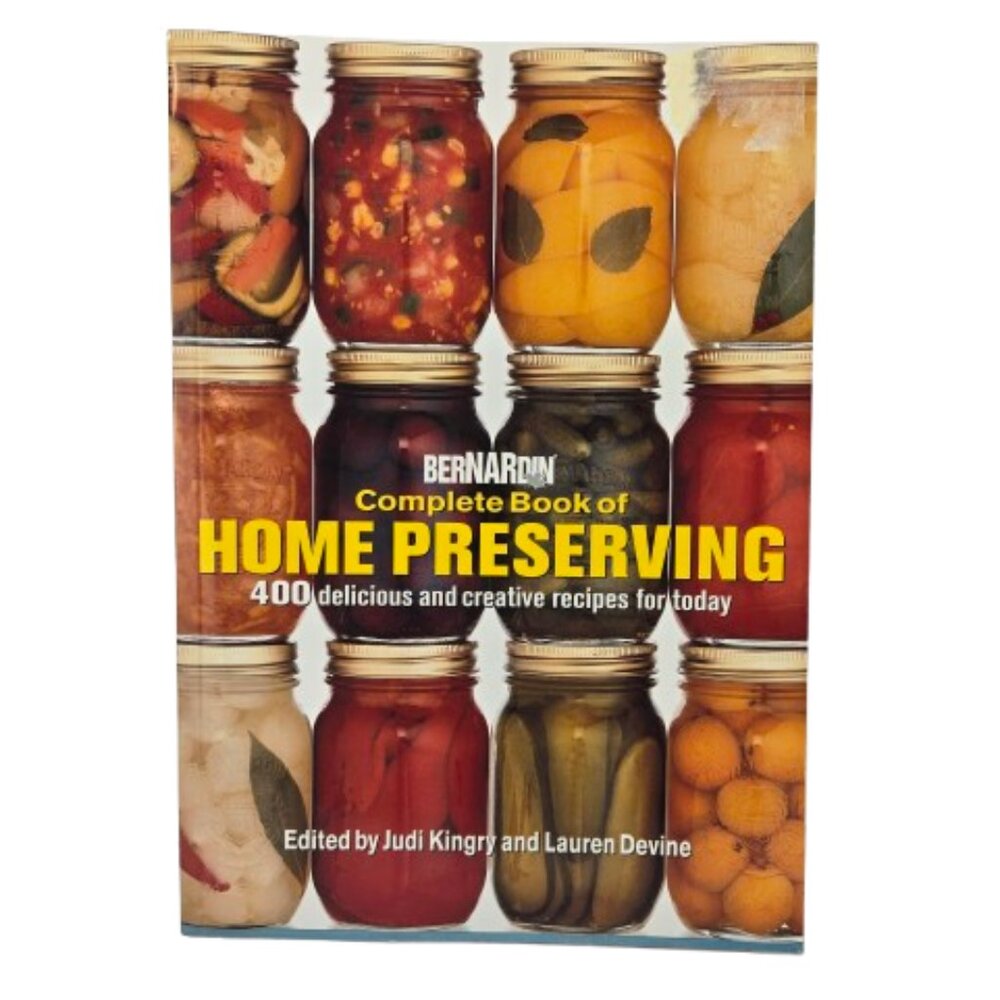 Bernardin Complete Book of Home Preserving 400 Delicious and Creative Recipes